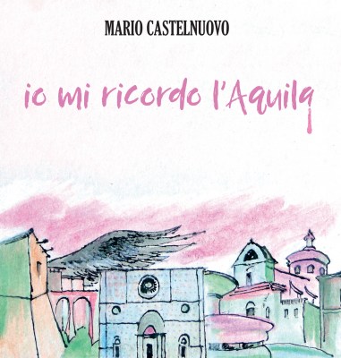 mario-castelnuovo-io-mi-ricordo-laquila